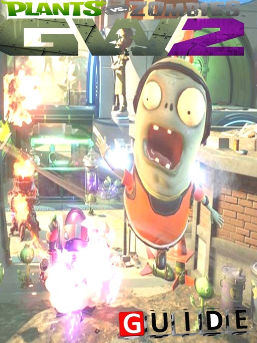 Title details for Plants vs. Zombies Garden Warfare 2 Complete Tips and Tricks by Lisa R. Deleon - Available